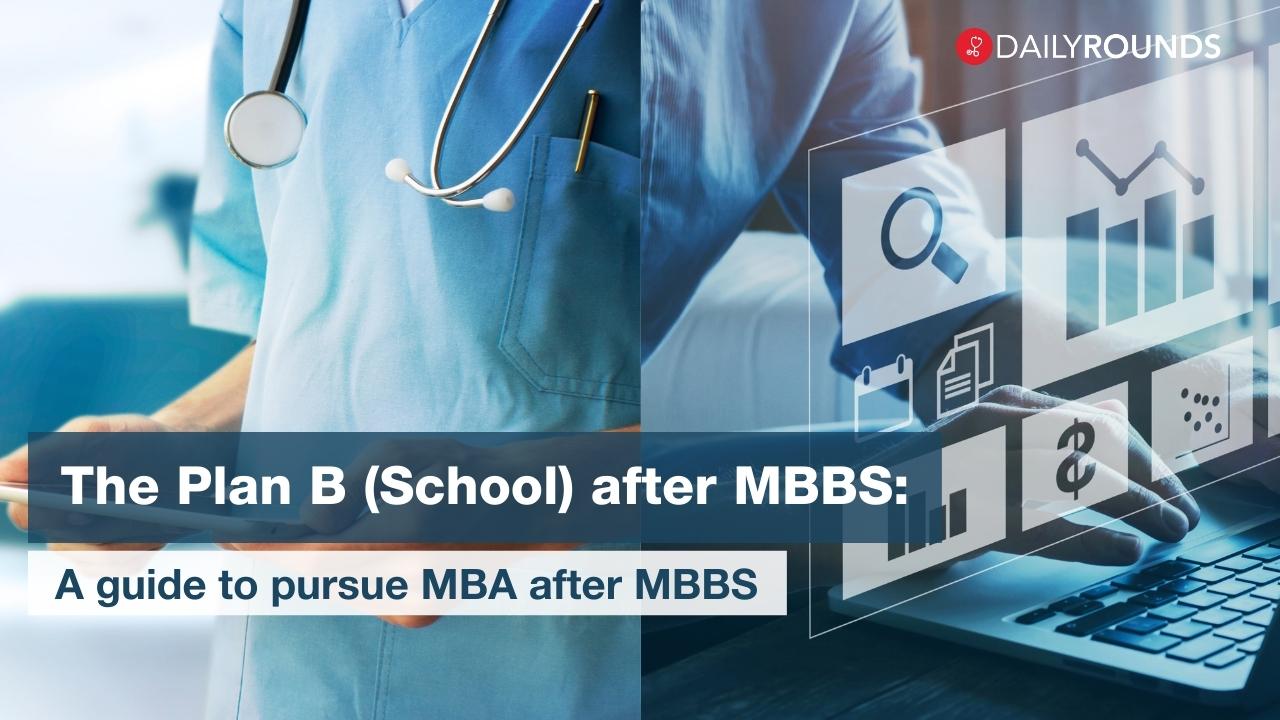 The Plan B (School) after MBBS: A guide to pursue MBA after MBBS - DailyRounds